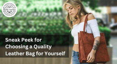 Sneak Peek for Choosing a Quality Leather Bag for Yourself