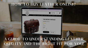 How to Buy Leather Online? A Guide to Understanding Leather Quality And The Right Fit for You