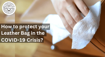 How to protect your Leather Bag in the COVID-19 Crisis?