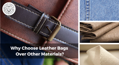 Why Choose Leather Bags Over Other Materials?